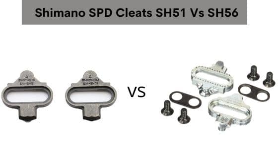 Shimano SPD Cleats SH51 Vs SH56